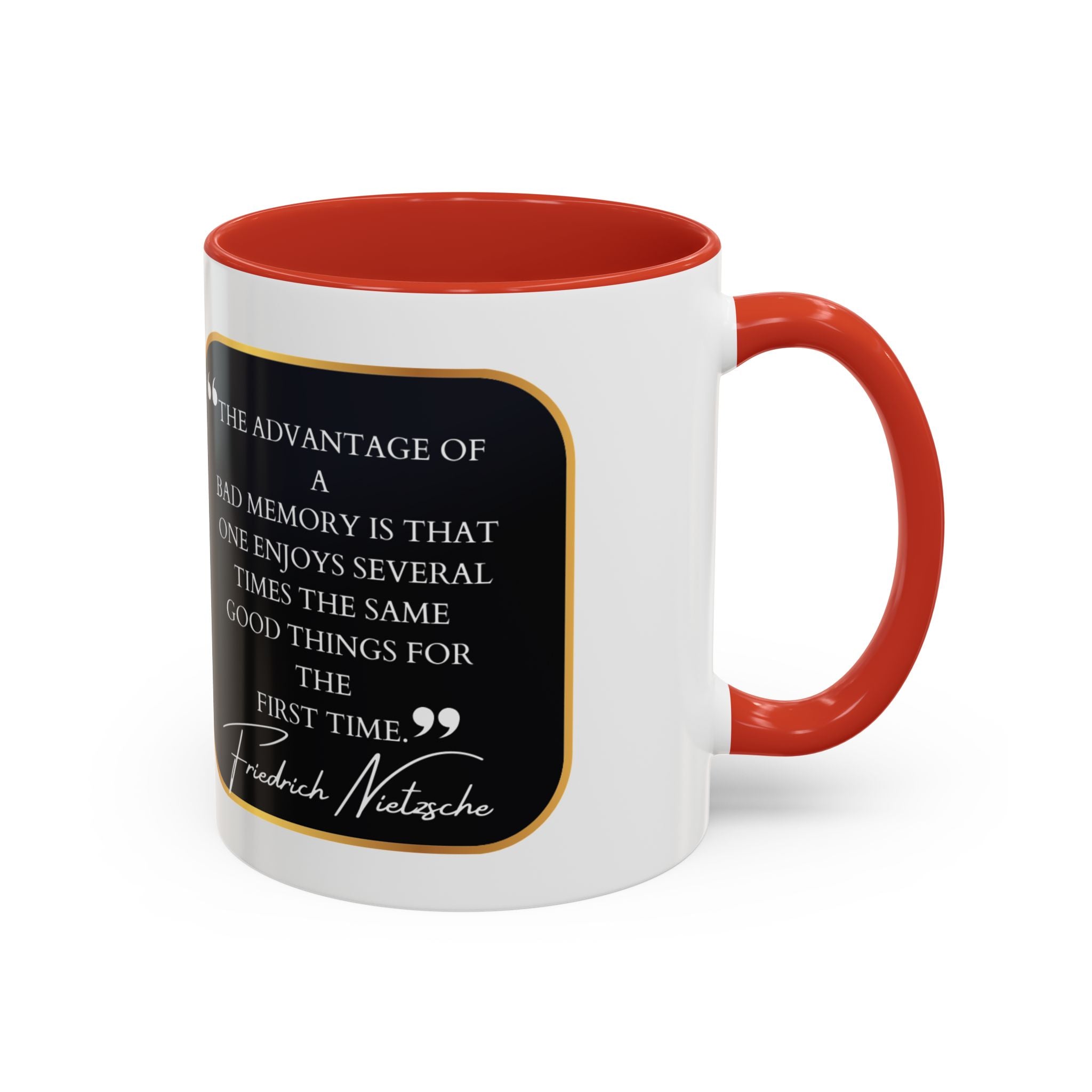 Nietzsche -The advantage of a bad memory is that one enjoys several times the same good things for the first time Quote -  Accent Coffee Mug (11, 15oz)