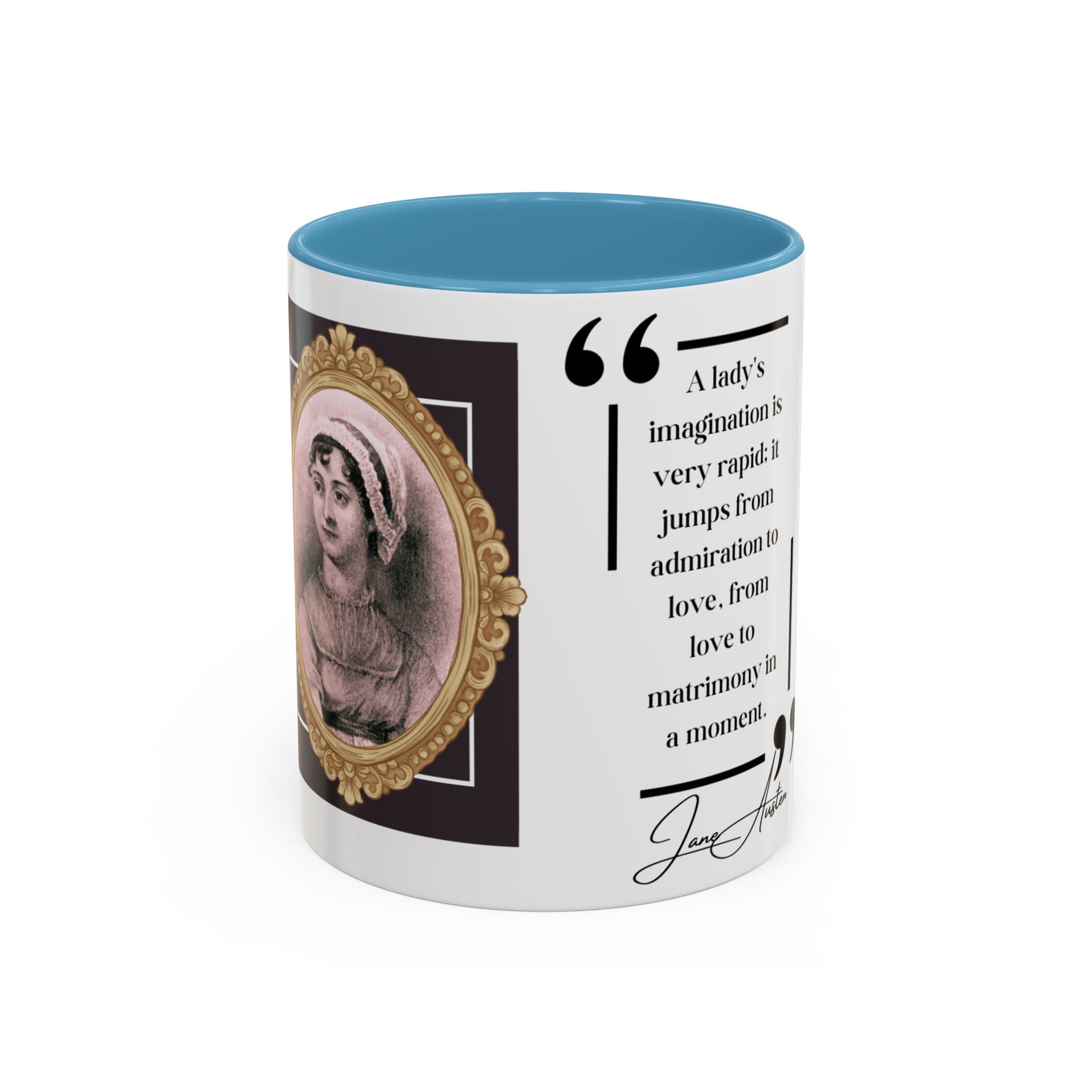 Jane Austen -  Jane Austen	 - A lady's imagination is very rapid; it jumps from admiration to love, from love to matrimony in a moment - Quote Accent Coffee Mug (11, 15oz)