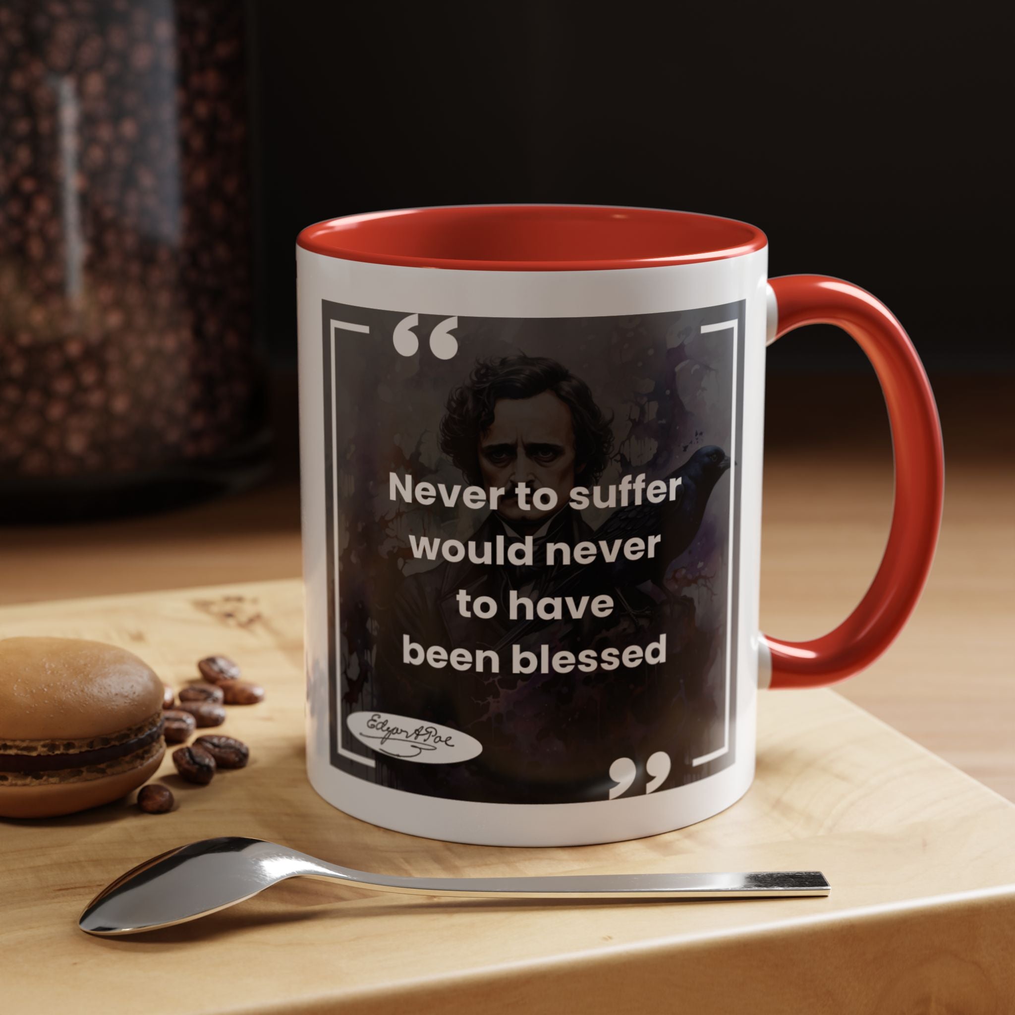 Edgar Allan Poe - Never to Suffer Would Never to Have Been Blessed Quote Accent Coffee Mug (11, 15oz)