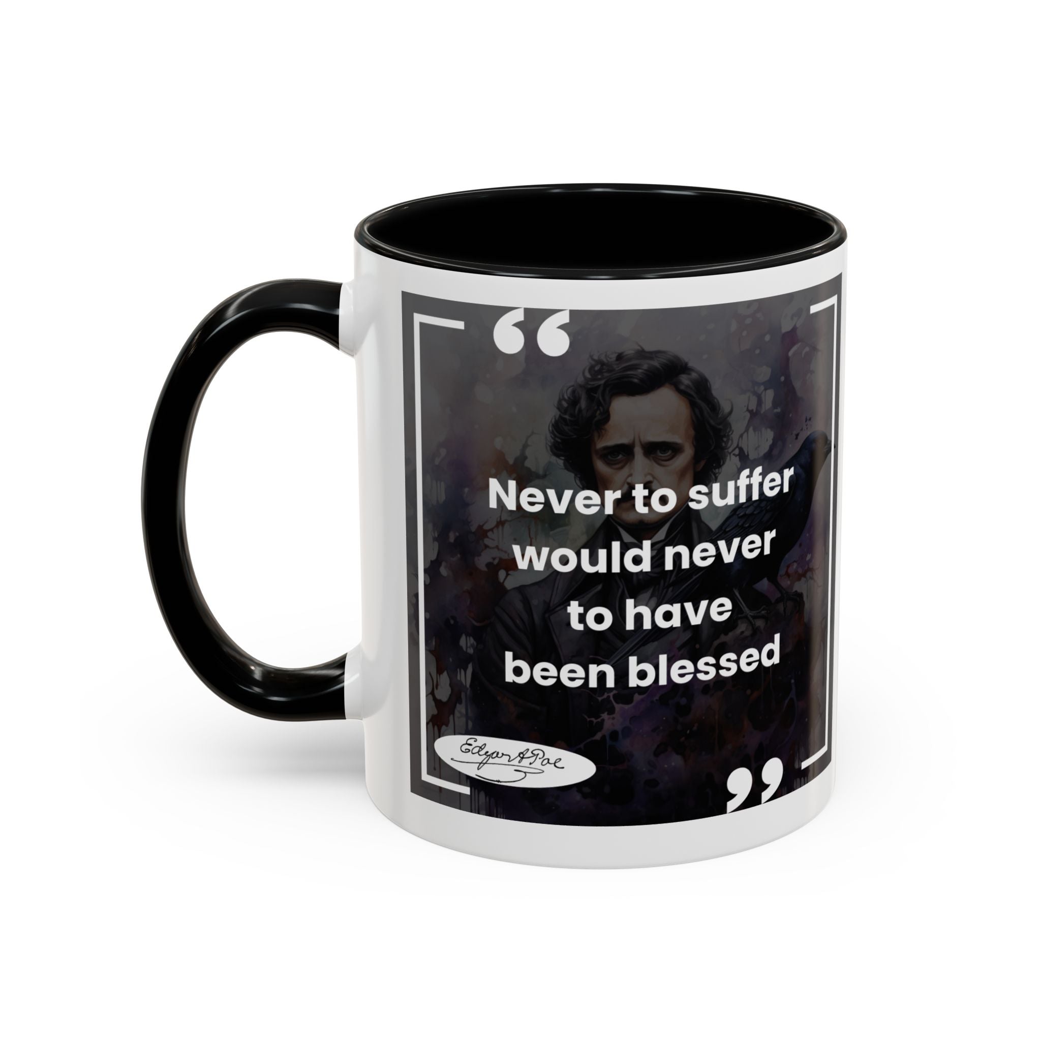 Edgar Allan Poe - Never to Suffer Would Never to Have Been Blessed Quote Accent Coffee Mug (11, 15oz)